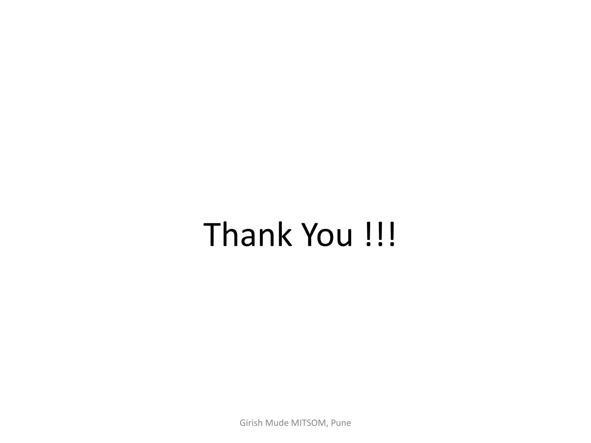 Thank You !!!
Girish Mude MITSOM, Pune
 