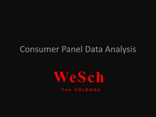 Consumer Panel Data Analysis
WeSch
T h e C O L O G N E
 
