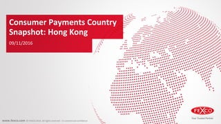 www.fexco.com © FEXCO 2016. All rights reserved - In commercial confidence
Consumer Payments Country
Snapshot: Hong Kong
09/11/2016
 