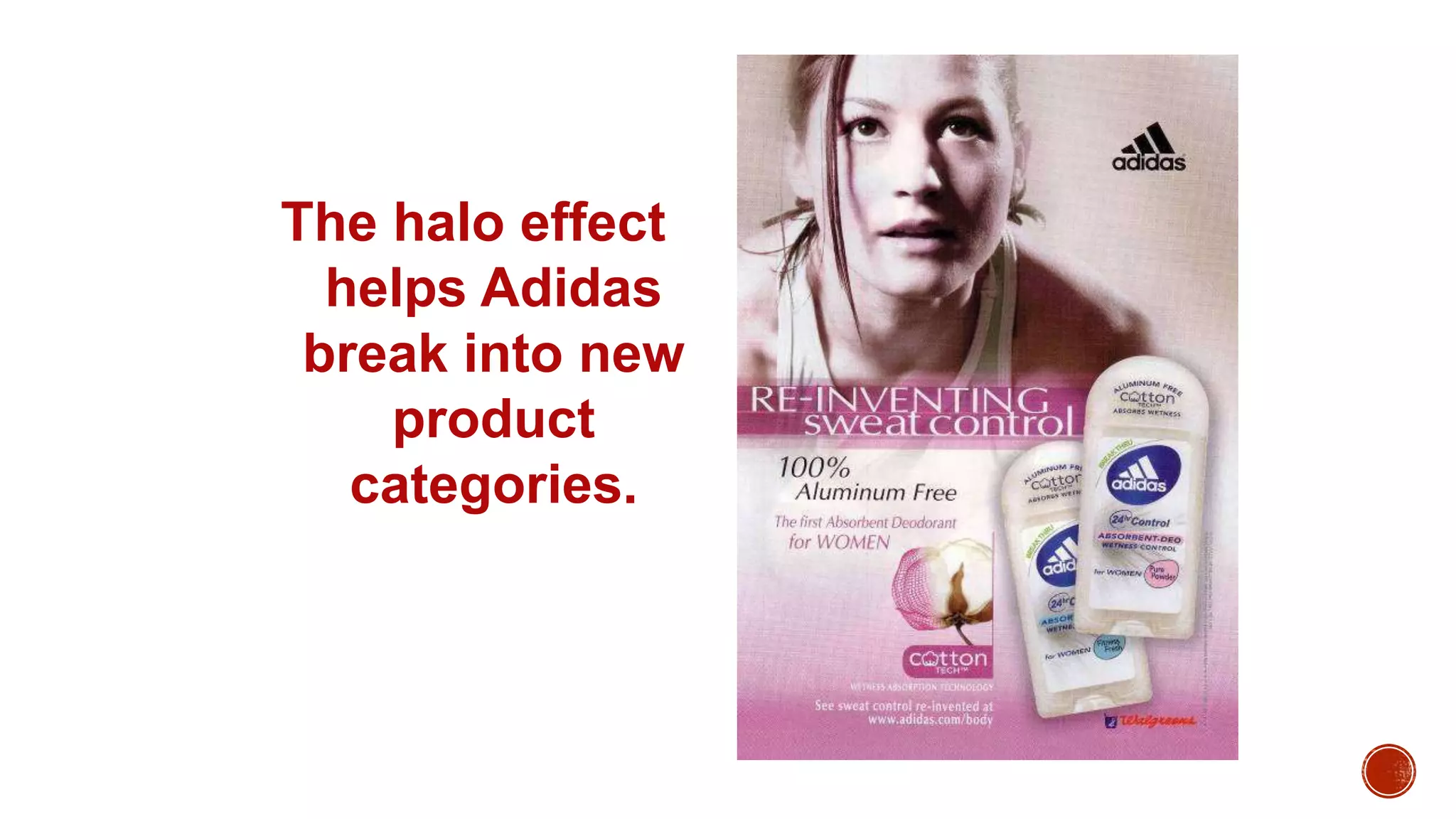The halo effect
helps Adidas
break into new
product
categories.
 