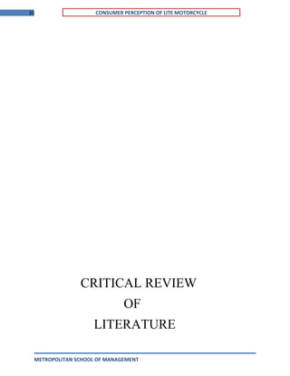 35 CONSUMER PERCEPTION OF LITE MOTORCYCLE
CRITICAL REVIEW
OF
LITERATURE
METROPOLITAN SCHOOL OF MANAGEMENT
 