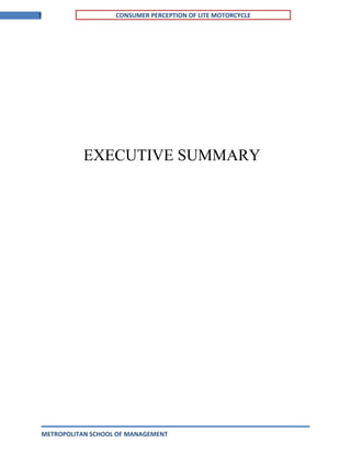 7 CONSUMER PERCEPTION OF LITE MOTORCYCLE
EXECUTIVE SUMMARY
METROPOLITAN SCHOOL OF MANAGEMENT
 