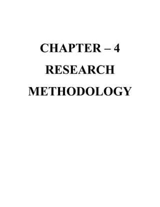 CHAPTER – 4
RESEARCH
METHODOLOGY
 