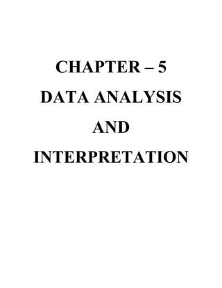 CHAPTER – 5
DATA ANALYSIS
AND
INTERPRETATION
 