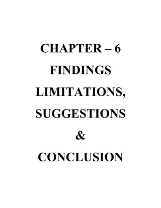 CHAPTER – 6
FINDINGS
LIMITATIONS,
SUGGESTIONS
&
CONCLUSION
 