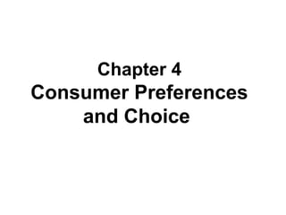 Chapter 4

Consumer Preferences
and Choice

 