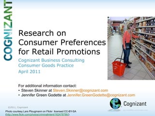 Research on Consumer Preferences for Retail Promotions Cognizant Business Consulting Consumer Goods Practice April 2011 For additional information contact:   ,[object Object]