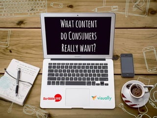 Whatcontent
doConsumers
Reallywant?
 