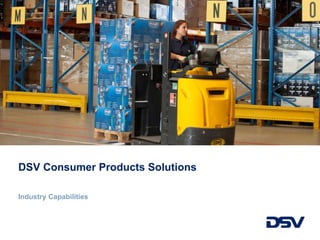 DSV Consumer Products Solutions
Industry Capabilities
 