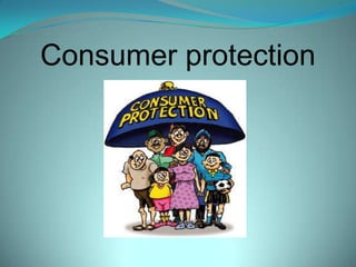 Consumer protection
 
