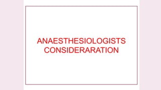 ANAESTHESIOLOGISTS
CONSIDERARATION
 