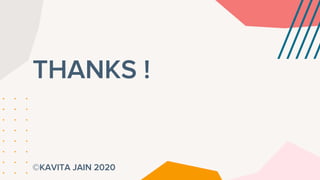 THANKS !
©KAVITA JAIN 2020
 
