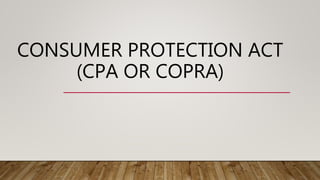 CONSUMER PROTECTION ACT
(CPA OR COPRA)
 