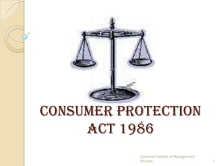 Consumer Protection
Act 1986
1
Caarmel Institute of Management
Studies
 