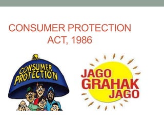 CONSUMER PROTECTION
ACT, 1986
 