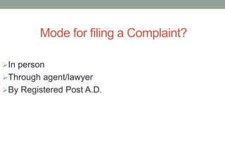 Mode for filing a Complaint?
In person
Through agent/lawyer
By Registered Post A.D.
 