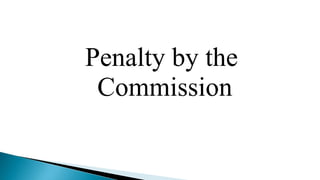 Penalty by the
Commission
 