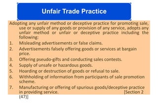 Adopting any unfair method or deceptive practice for promoting sale,
use or supply of any goods or provision of any servic...