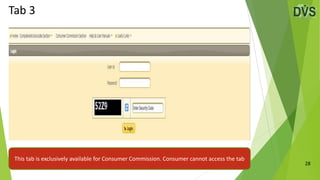 28
Tab 3
This tab is exclusively available for Consumer Commission. Consumer cannot access the tab
 