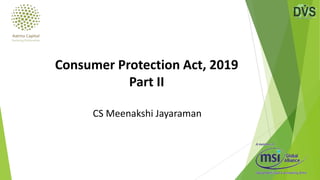 CS Meenakshi Jayaraman
Consumer Protection Act, 2019
Part II
 