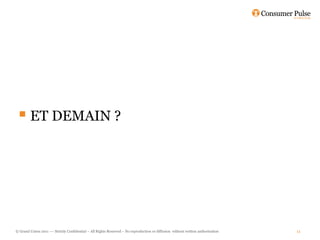  ET DEMAIN ?




© Grand Union 2011 –– Strictly Confidential – All Rights Reserved – No reproduction or diffusion without written authorisation   11
 