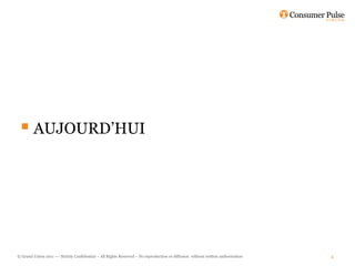  AUJOURD’HUI




© Grand Union 2011 –– Strictly Confidential – All Rights Reserved – No reproduction or diffusion without written authorisation   4
 