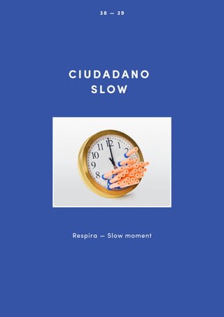0 3 8 — 09 8
33

CIUDADANO
SLOW

Respira — Slow moment

 