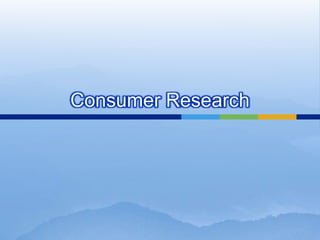 Consumer Research
 