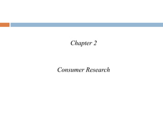 Chapter 2
Consumer Research
 