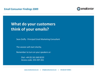 Email Consumer Findings 2009 ,[object Object],www.emailcenteruk.com  |  info@emailcenteruk.com  |  +44 (0)1327 350921 ,[object Object],[object Object],[object Object],[object Object],[object Object]