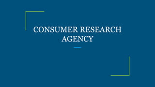 CONSUMER RESEARCH
AGENCY
 