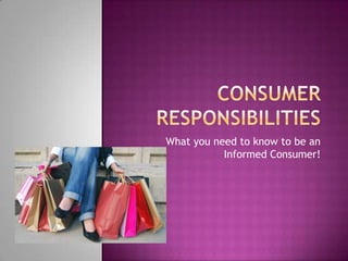 What you need to know to be an
           Informed Consumer!
 