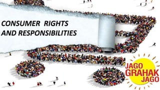 CONSUMER RIGHTS
AND RESPONSIBILITIES
 