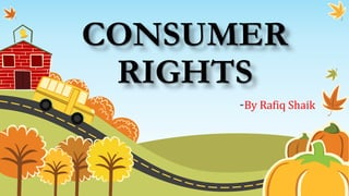 CONSUMER
RIGHTS
-By Rafiq Shaik
 