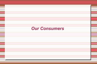 Our Consumers
 