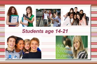 Students age 14-21
 