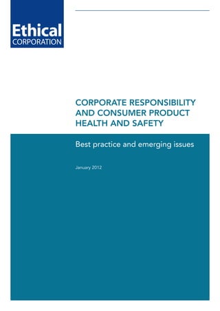 CORPORATE RESPONSIBILITY
AND CONSUMER PRODUCT
HEALTH AND SAFETY

Best practice and emerging issues

January 2012
 