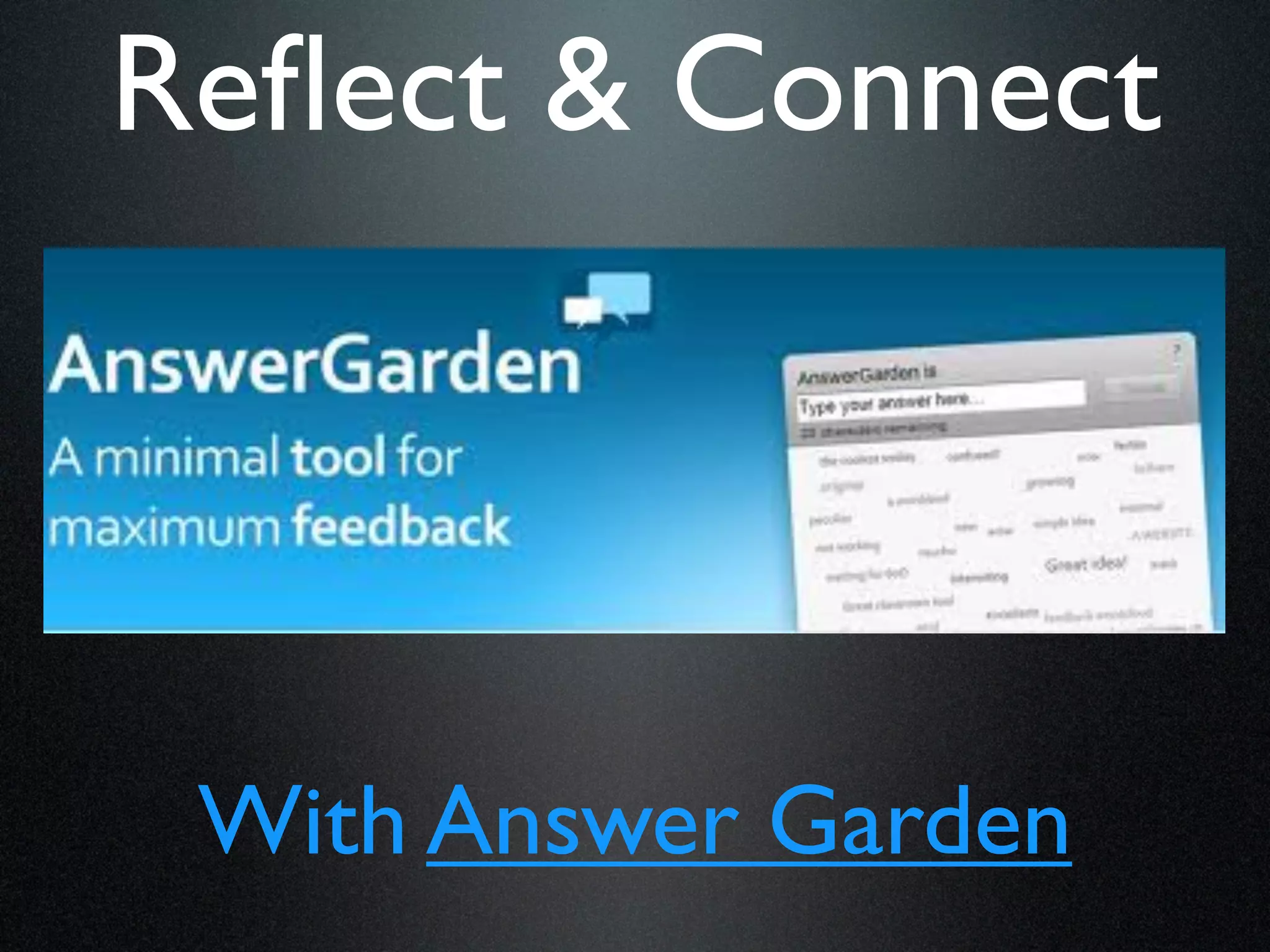 Reﬂect & Connect




 With Answer Garden
 