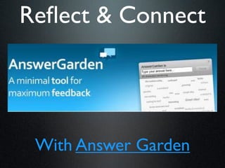 Reﬂect & Connect




 With Answer Garden
 