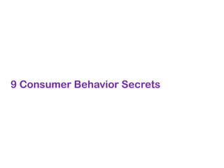 9 Consumer Behavior Secrets
 