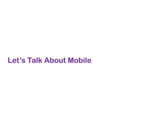 Let’s Talk About Mobile
 