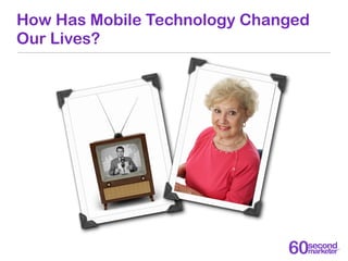 How Has Mobile Technology Changed
Our Lives?
 