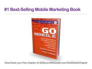 #1 Best-Selling Mobile Marketing Book




Download your free chapter at 60SecondMarketer.com/GoMobileChapter
 