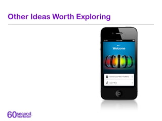 Other Ideas Worth Exploring
 