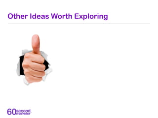 Other Ideas Worth Exploring
 
