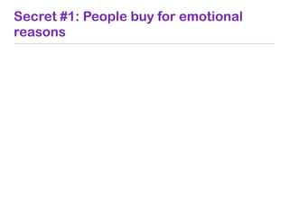 Secret #1: People buy for emotional
reasons
 