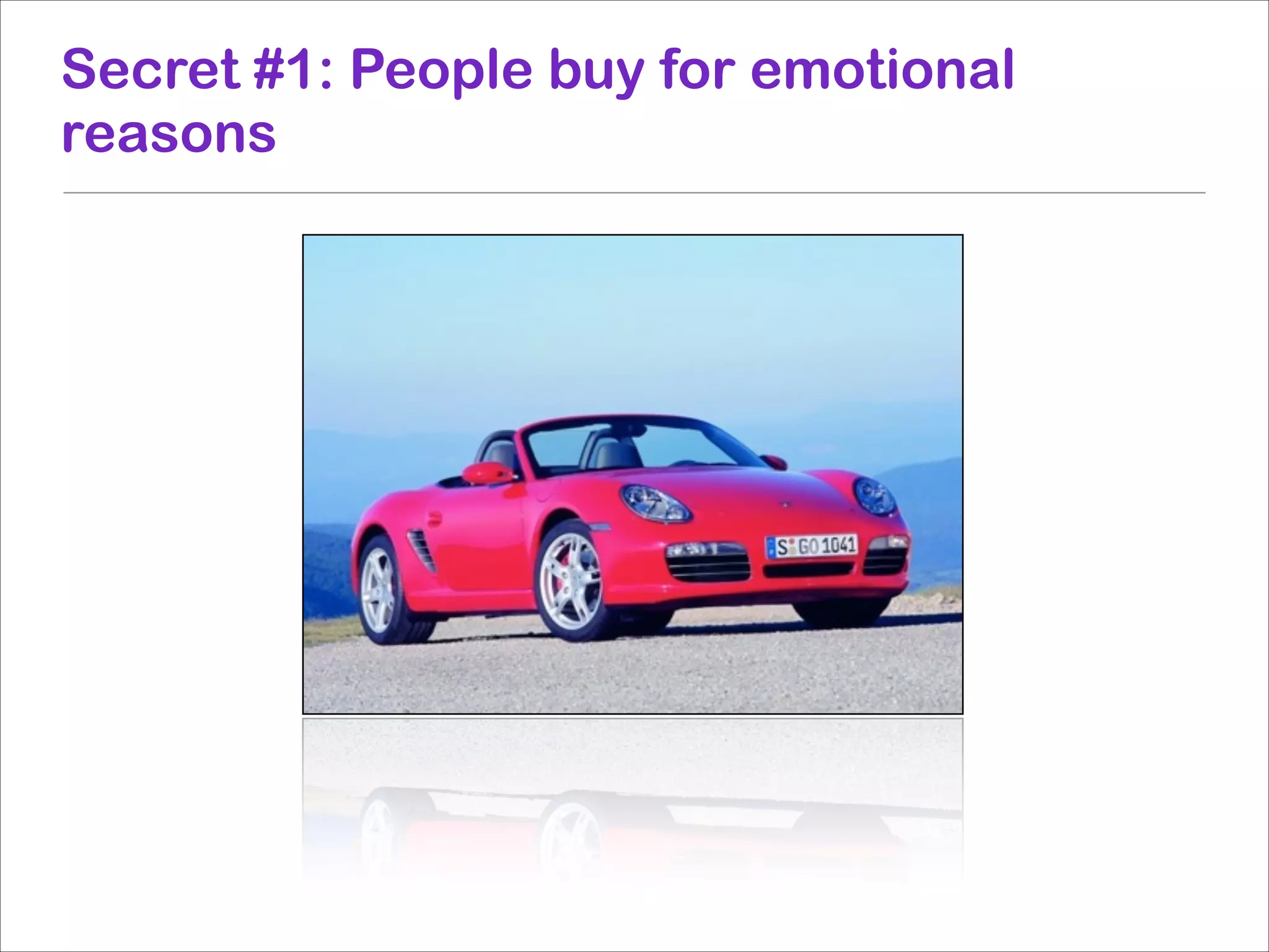 Secret #1: People buy for emotional
reasons

 