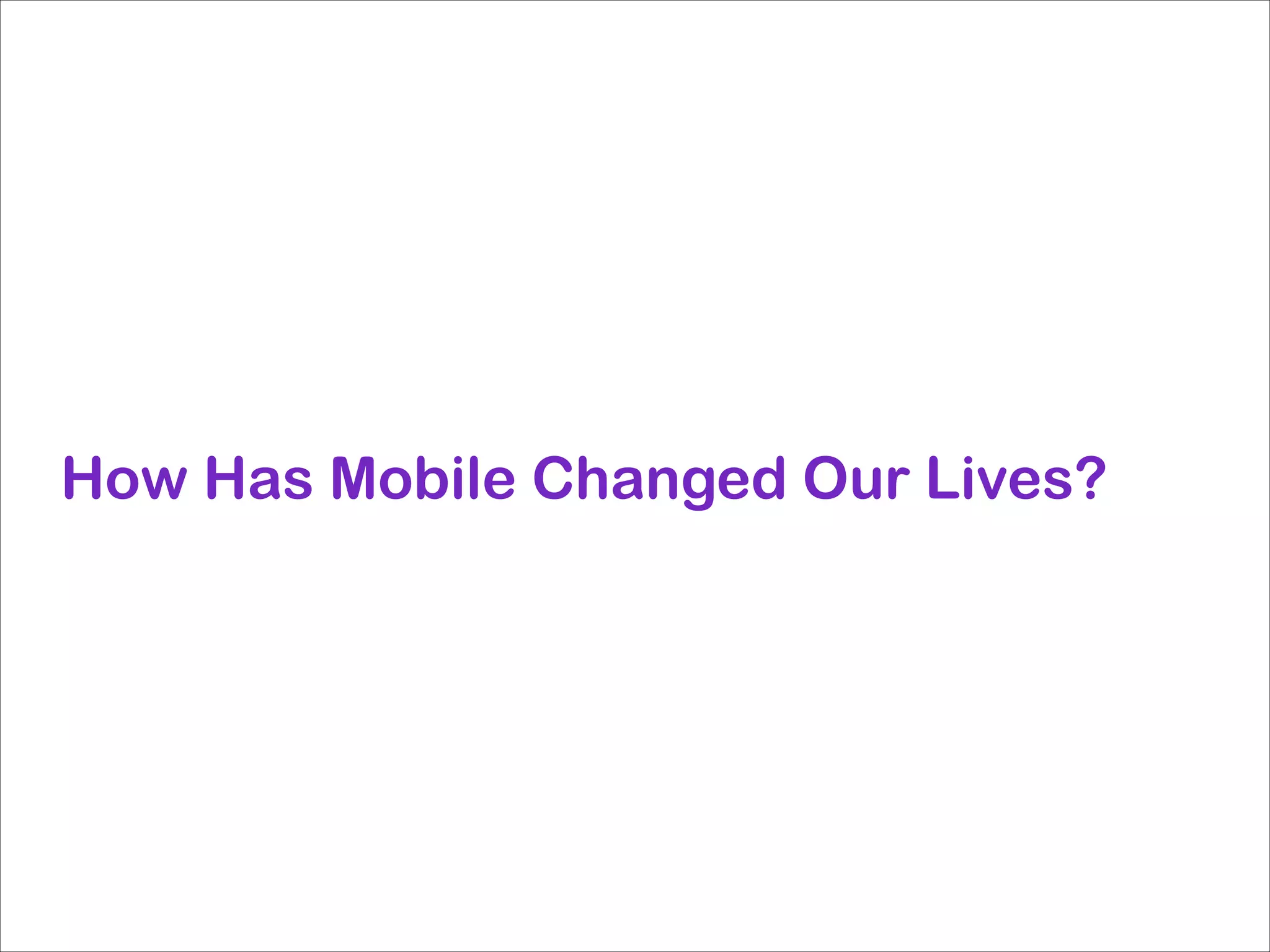 How Has Mobile Changed Our Lives?

 