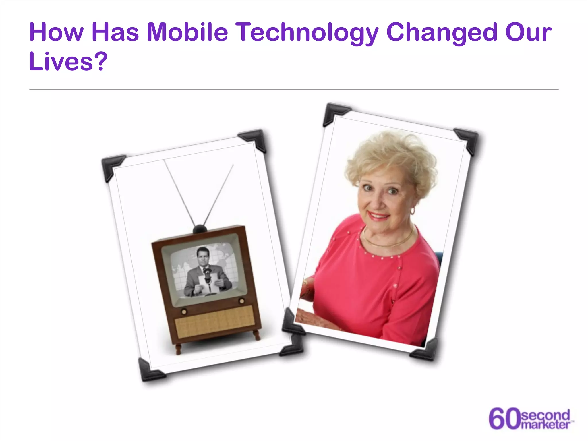 How Has Mobile Technology Changed Our
Lives?

 