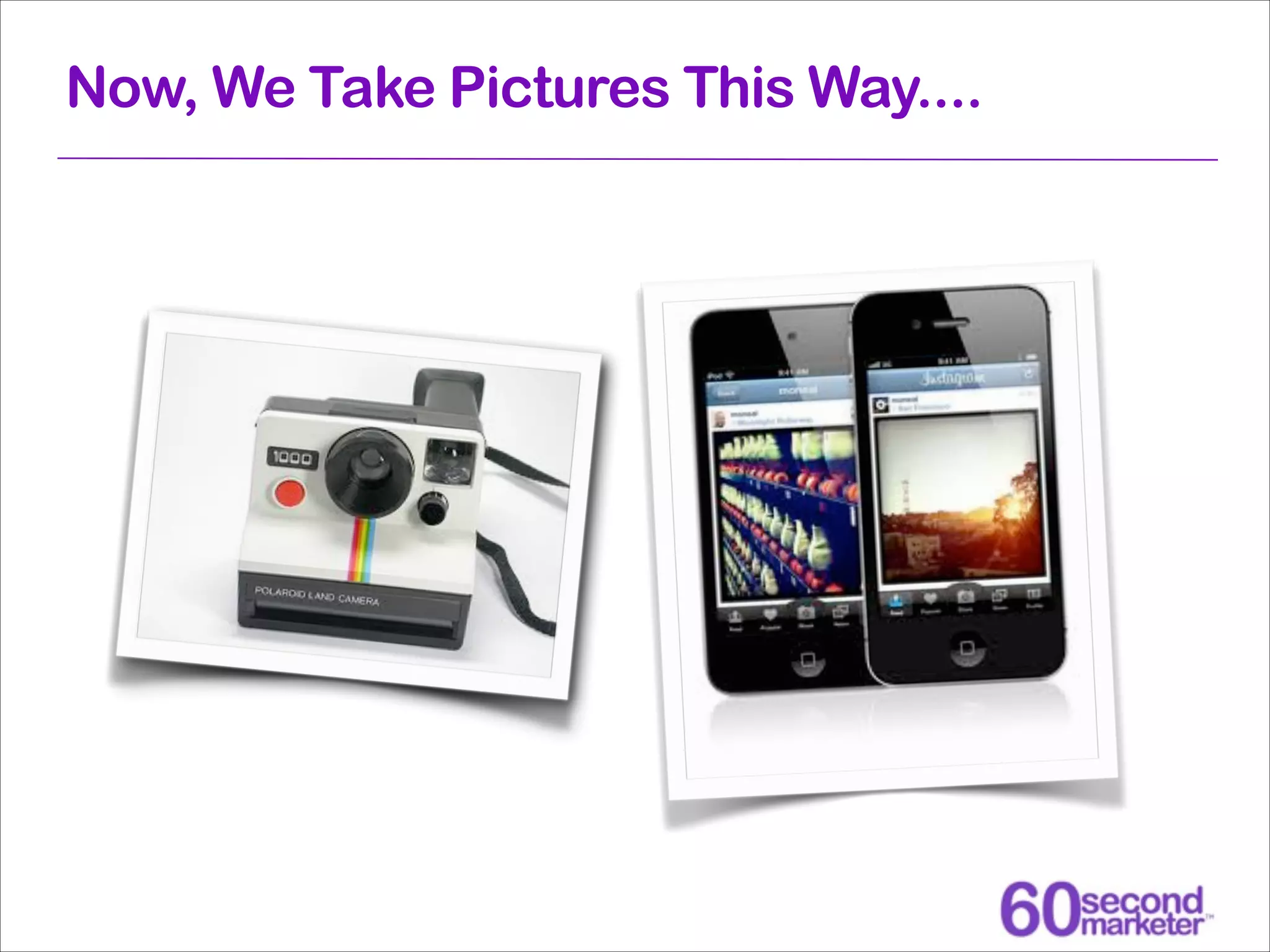 Now, We Take Pictures This Way....

 